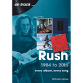 Rush 1984 to 2015: Every Album, Every Song