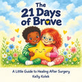 The 21 Days of Brave: A Little Guide to Healing After Surgery