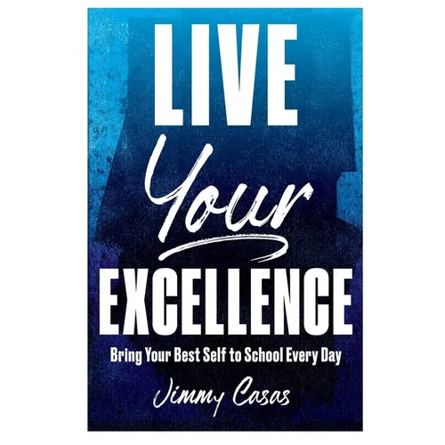 Live Your Excellence: Bring Your Best Self to School Every Day