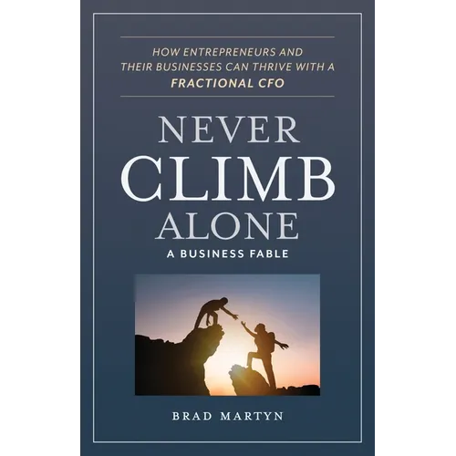 Never Climb Alone: How Entrepreneurs and Their Businesses Can Thrive with a Fractional CFO