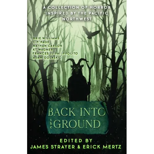 Back Into The Ground: An Anthology Of Pacific Northwest Inspired Horror