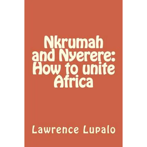 Nkrumah and Nyerere: How to unite Africa