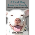 A Deaf Dog Joins the Family: Training, Education, and Communication for a Smooth Transition
