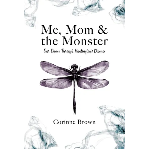 Me, Mom & the Monster: Our Dance Through Huntington's Disease