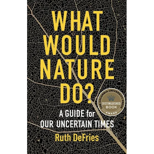 What Would Nature Do?: A Guide for Our Uncertain Times