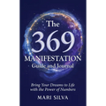 The 369 Manifestation Guide and Journal: Bring Your Dreams to Life with the Power of Numbers
