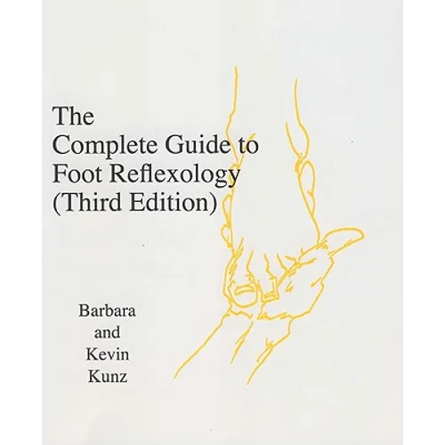 The Complete Guide to Foot Reflexology: 3rd Revision