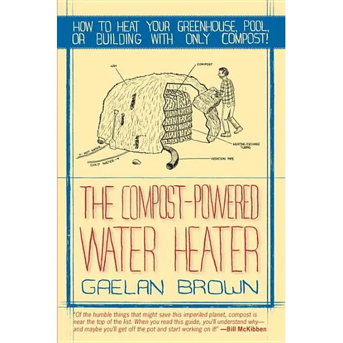 Compost-Powered Water Heater: How to Heat Your Water, Greenhouse, or Building with Only Compost