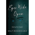 Eyes Wide Open: Seeing the Unseen