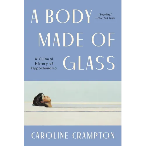 A Body Made of Glass: A History of Hypochondria