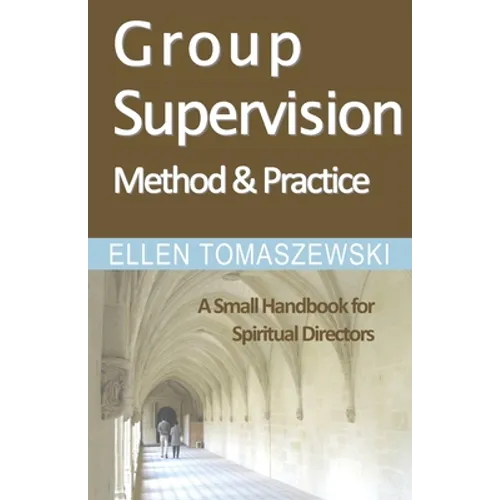 Group Supervision Method and Practice: A Small Handbook for Spiritual Directors