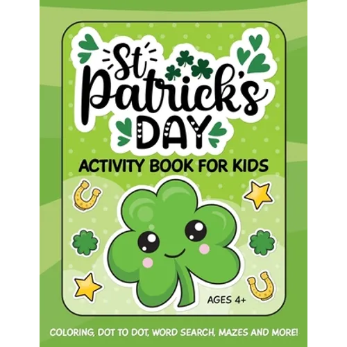 St. Patrick's Day Activity Book for Kids: Coloring, Dot to Dot, Word Search, Mazes and More