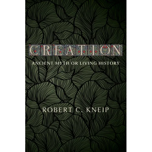 Creation: Ancient Myth or Living History