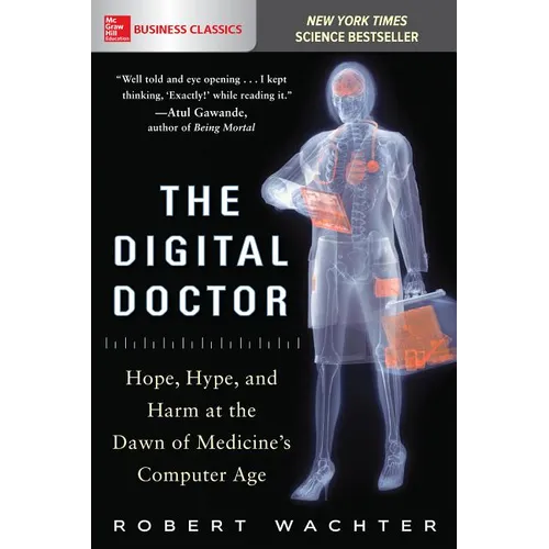 The Digital Doctor: Hope, Hype, and Harm at the Dawn of Medicine's Computer Age
