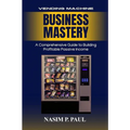 Vending Machine Business Mastery: Vending Machine Business Mastery