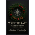 Wreathcraft: Winter Sigils and Yuletide Spells