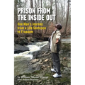 Prison From The Inside Out: One Man's Journey From A Life Sentence to Freedom