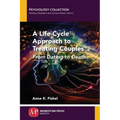 A Life-Cycle Approach to Treating Couples: From Dating to Death