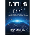 Everything Is Flying: From Ancient Skies to Deep Space-How Space Technology Shapes Life on Earth
