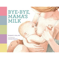 Bye-bye, Mama's Milk