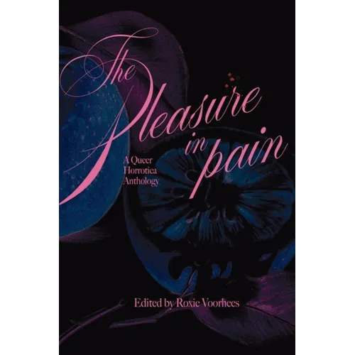 The Pleasure in Pain: A Queer Horrotica Anthology