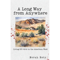 A Long Way from Anywhere: Living Off-Grid in the American West