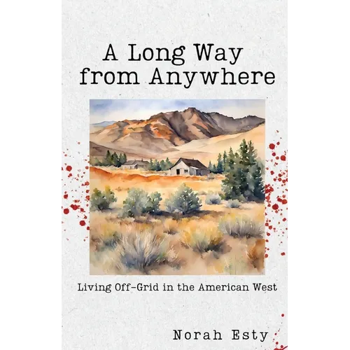 A Long Way from Anywhere: Living Off-Grid in the American West