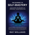 The Journey to Self-Mastery: Unlocking the Secrets to Personal Transformation