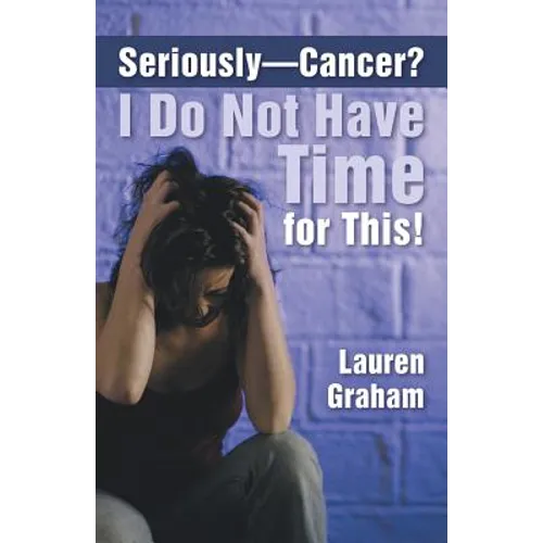 Seriously-Cancer? I Do Not Have Time for This!