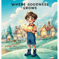 Where Goodness Grows: A Story About Kindness and Community