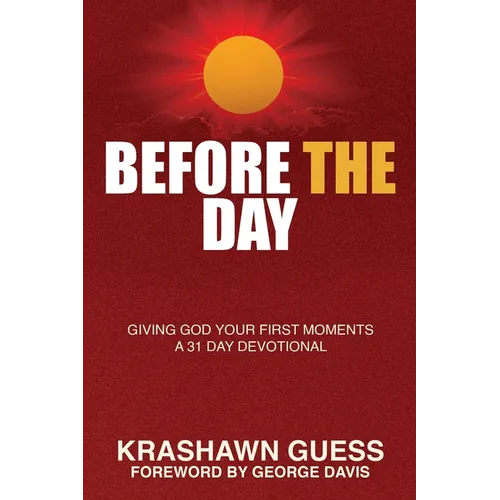 Before The Day: Giving God Your First Moments (A 31 Day Devotional)
