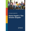 A Study Guide for Elaine Pagels's "The Gnostic Gospels"
