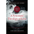 A Systematic Theology of Love: Volume 1 - God and Creation