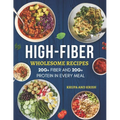 High-Fiber Wholesome Recipes: 20g+ Fiber and 20g+ Protein in Every Meal