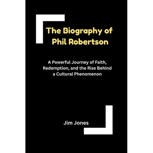 The Biography of Phil Robertson
