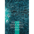The Small Book About Design-for-Test: A comprehensive guide to Design-for-Test methods in the semiconductor industry