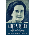 Alice A. Bailey - Life and Legacy