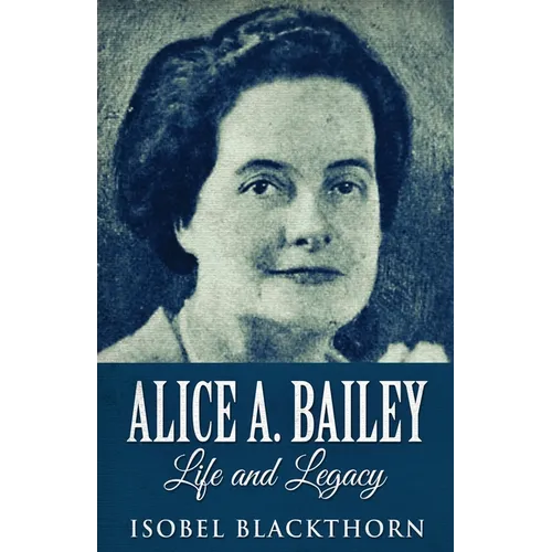 Alice A. Bailey - Life and Legacy