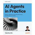 AI Agents in Practice: Design, implement, and scale autonomous AI systems for production