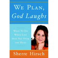 We Plan, God Laughs: 10 Steps to Finding Your Divine Path When Life Is Not Turning Out Like You Wanted