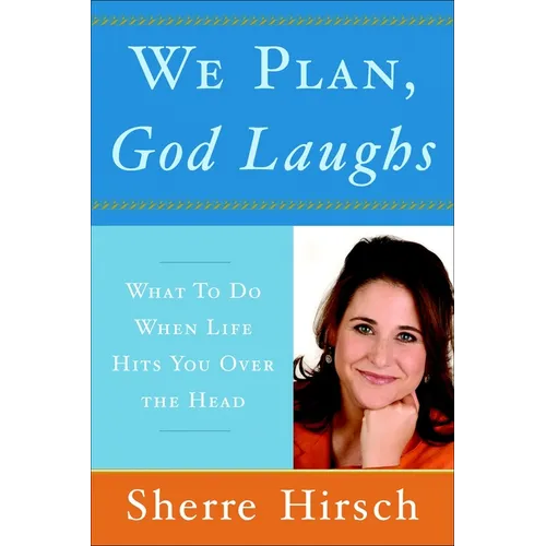 We Plan, God Laughs: 10 Steps to Finding Your Divine Path When Life Is Not Turning Out Like You Wanted