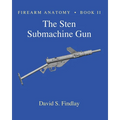 Firearm Anatomy - Book II The STEN Submachine Gun