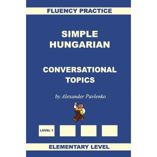 Simple Hungarian, Conversational Topics, Elementary Level