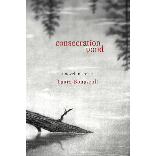 Consecration Pond: A Novel in Stories