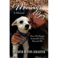 Mommy's Boy: How My Doggie Soulmate's Love Rescued Me