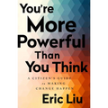 You're More Powerful Than You Think: A Citizen's Guide to Making Change Happen