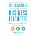 The Essentials of Business Etiquette: How to Greet, Eat, and Tweet Your Way to Success