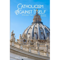 Catholicism Against Itself (Volume Two) (Revised Edition): Their Suppression of the Bible, Elevation of Tradition over the Bible, Creation of the Prie