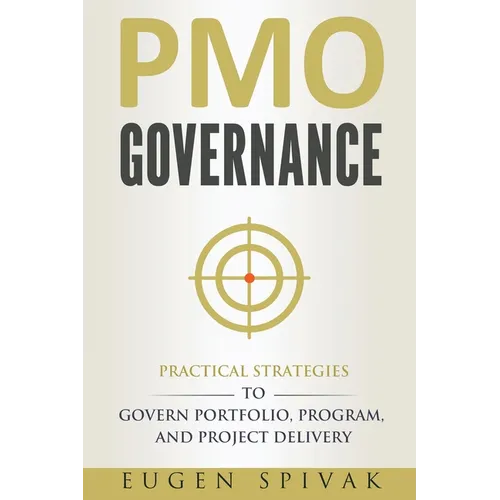 PMO Governance: Practical Strategies to Govern Portfolio, Program, and Project Delivery