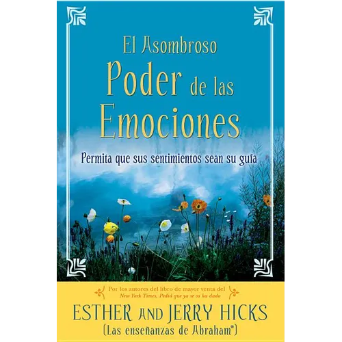 A El Asombroso Poder de Las Emociones: Permita Que Sus Sentimientos Sean Su Guia